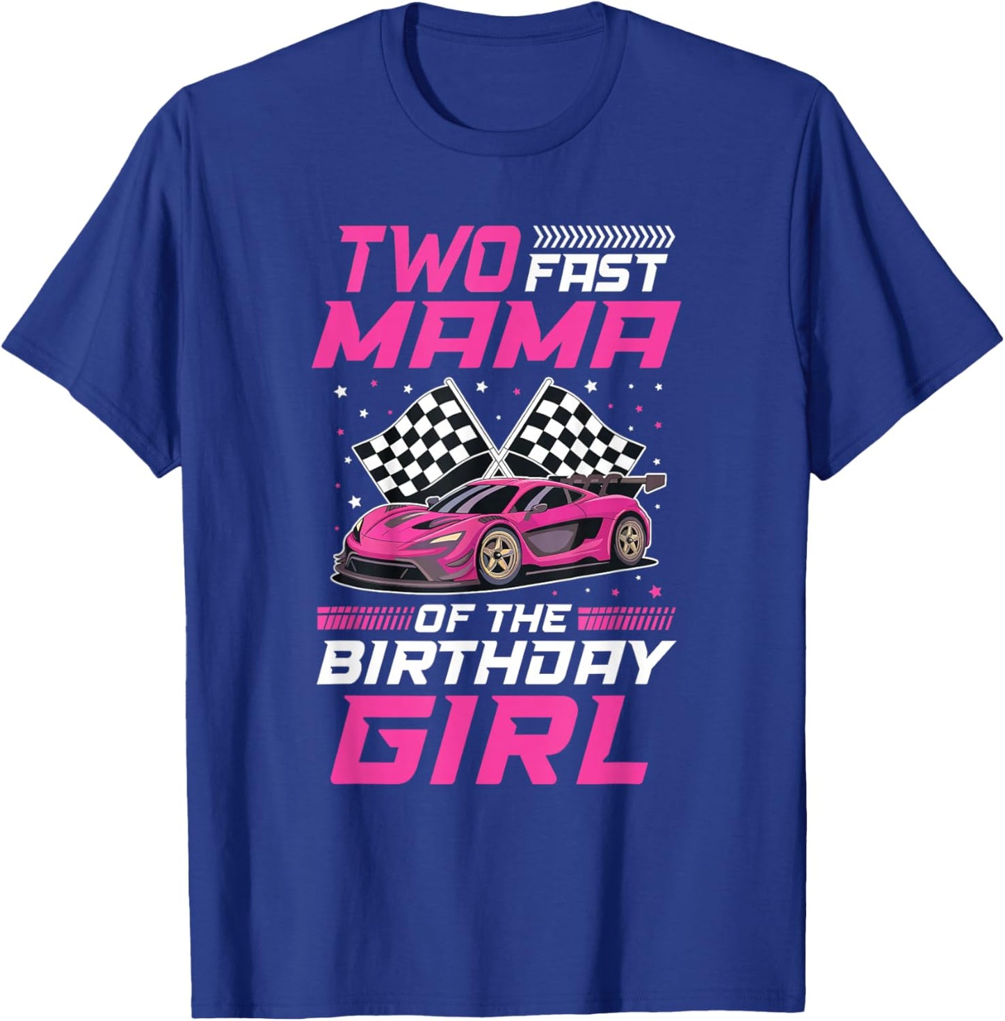 Two Fast Mama of The Birthday Girl Racing Family Pit Crew T-Shirt - T-Shirt | Royal