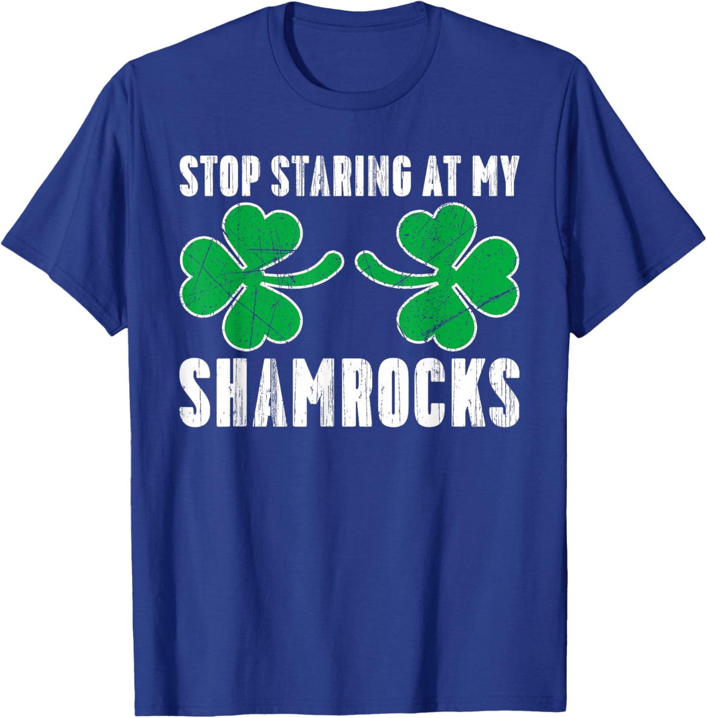 Stop Staring At My Shamrocks St. Patricks Day Adult Humor T-Shirt - T-Shirt | Royal
