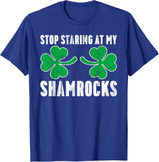 Stop Staring At My Shamrocks St. Patricks Day Adult Humor T-Shirt - T-Shirt | Royal