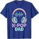 K Pop Dad Korean Music Father K-Pop T-Shirt - T-Shirt | Royal