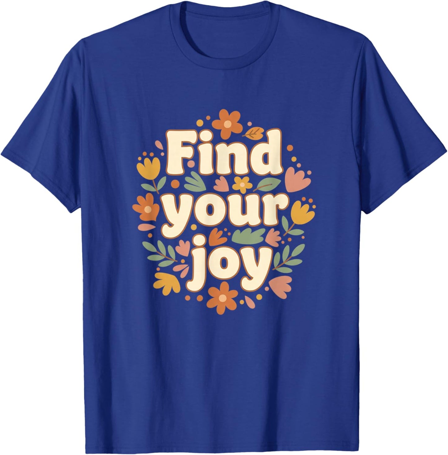 Find Your Joy Floral Wellness Nature Inspirational Design T-Shirt - T-Shirt | Royal