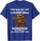 Bear The Way My Life is Set Up I Speak My Fucking Mind T-Shirt - T-Shirt | Royal