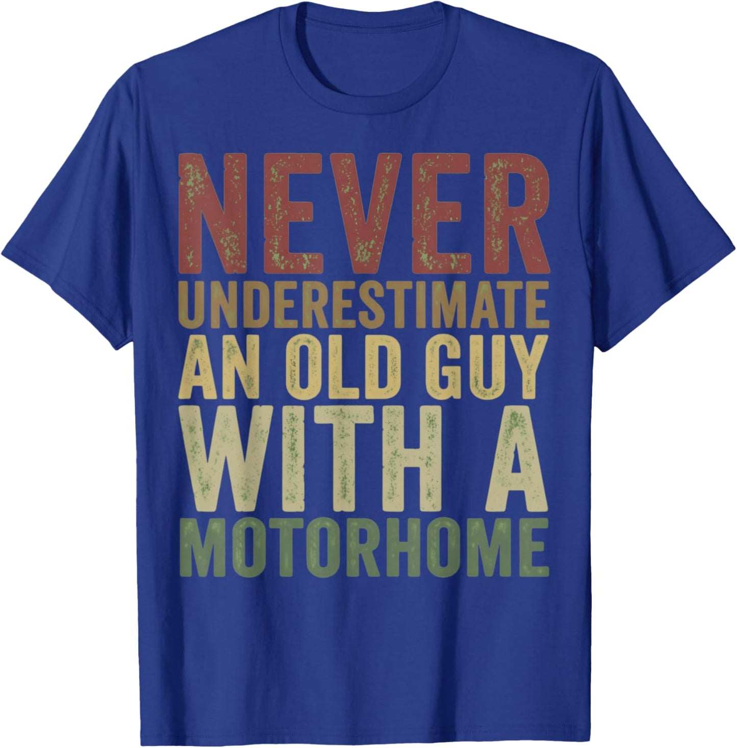 Never Underestimate an Old Guy with A Motorhome Holiday T-Shirt - T-Shirt | Royal