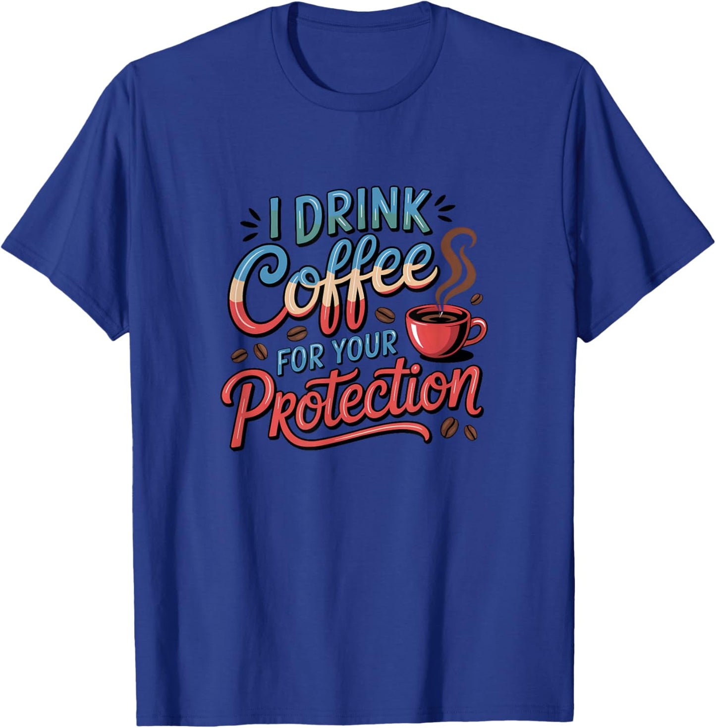 I Drink Coffee for Your Protection Caffeine Club T-Shirt - T-Shirt | Royal