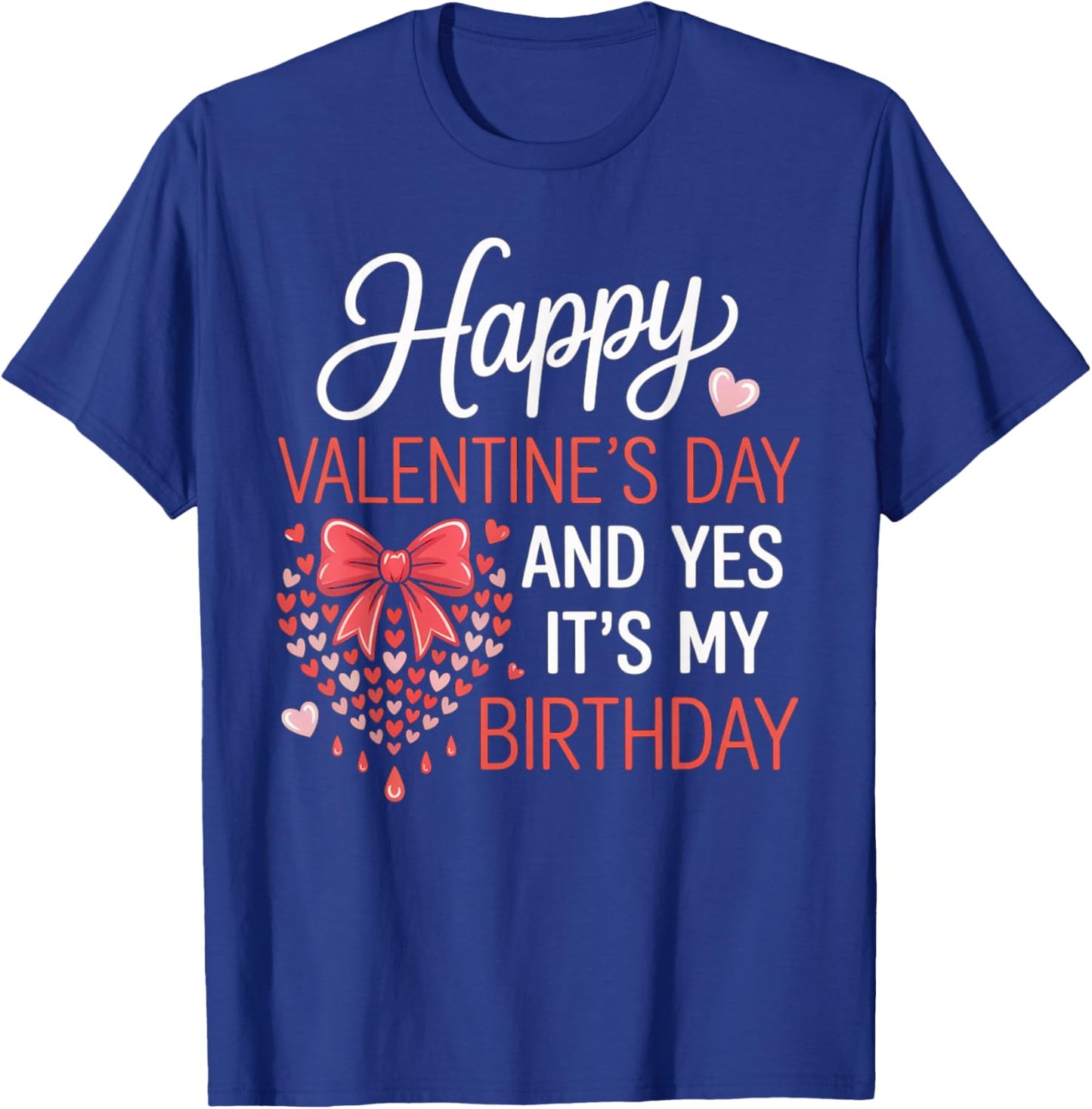 Happy Valentines Day and Yes It’s My Birthday Hearts Bow T-Shirt - T-Shirt | Royal