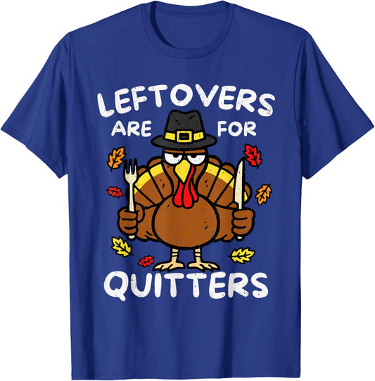 Leftovers are for Quitters Funny Thanksgiving Turkey Family T-Shirt - T-Shirt | Royal