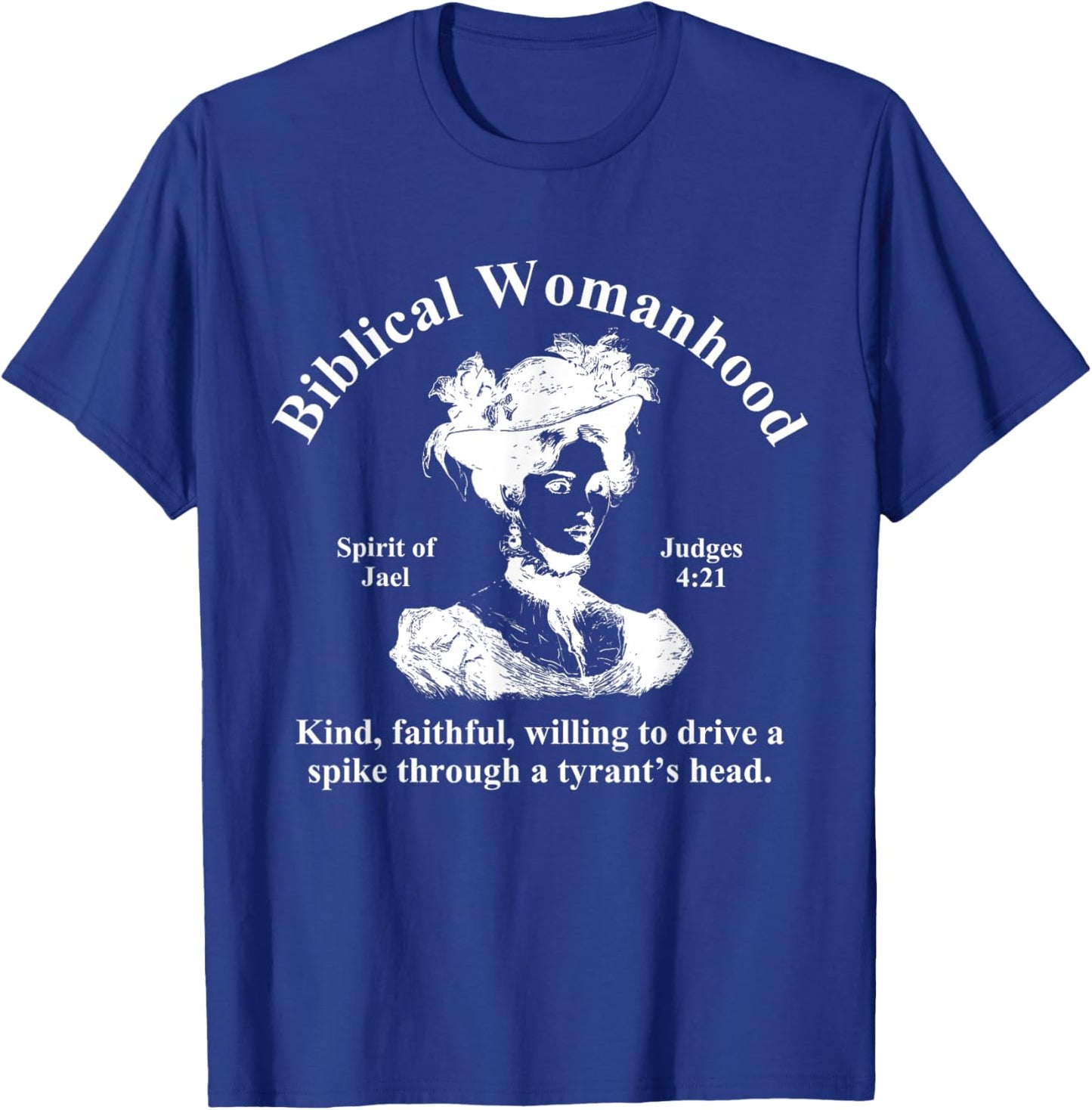 Biblical Womanhood Spirit of Jael Judges 4:21 Kind, Faithful T-Shirt - T-Shirt | Royal