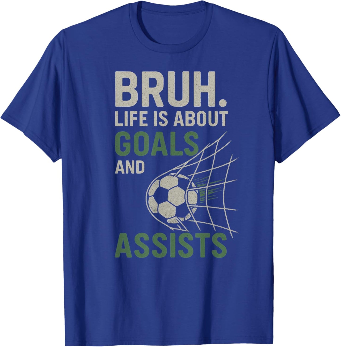 Bruh Life is About Goals and Assists Soccer T-Shirt - T-Shirt | Royal