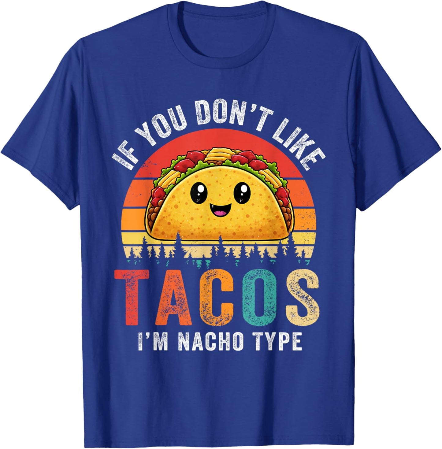 Dont Like Tacos Im Nacho Type Cinco De Mayo Taco Tuesday T-Shirt - T-Shirt | Royal