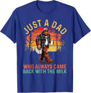 Just A Dad Who Always Came Back with The Milk Bigfoot Papa T-Shirt - T-Shirt | Royal