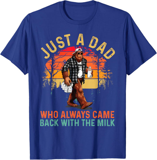 Just A Dad Who Always Came Back with The Milk Bigfoot Papa T-Shirt - T-Shirt | Royal