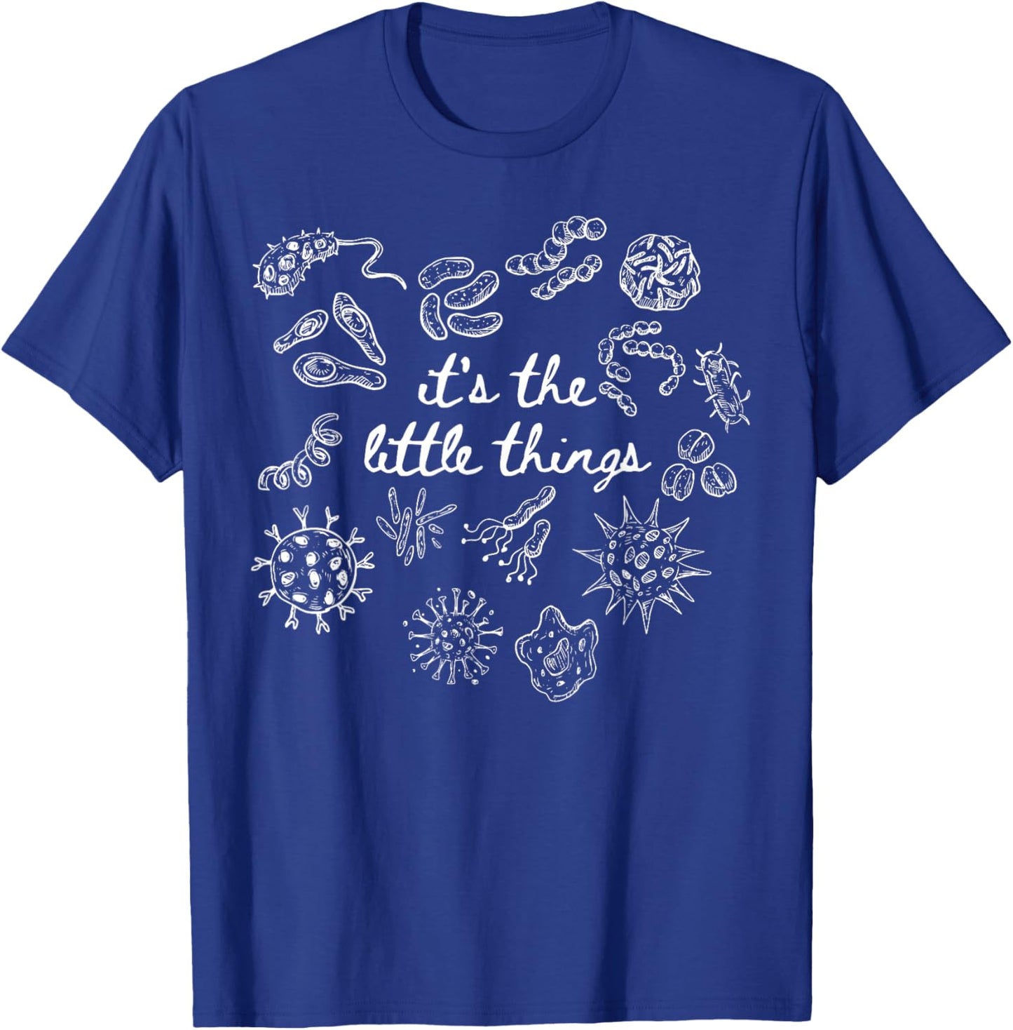 It's The Little Things Bacteria Microbiology Science Teacher T-Shirt - T-Shirt | Royal