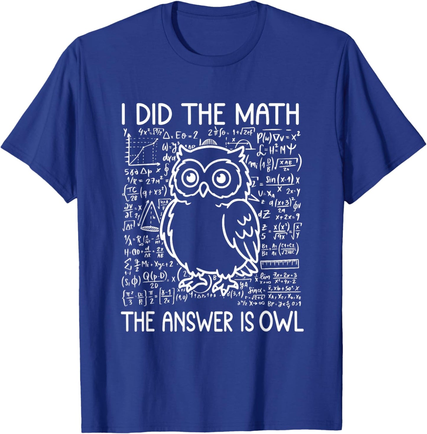 I Did The Math The Answer is Owl Funny Math Saying Humor T-Shirt - T-Shirt | Royal