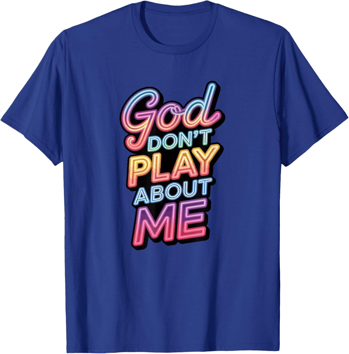 God Don't Play About Me T-Shirt - T-Shirt | Royal