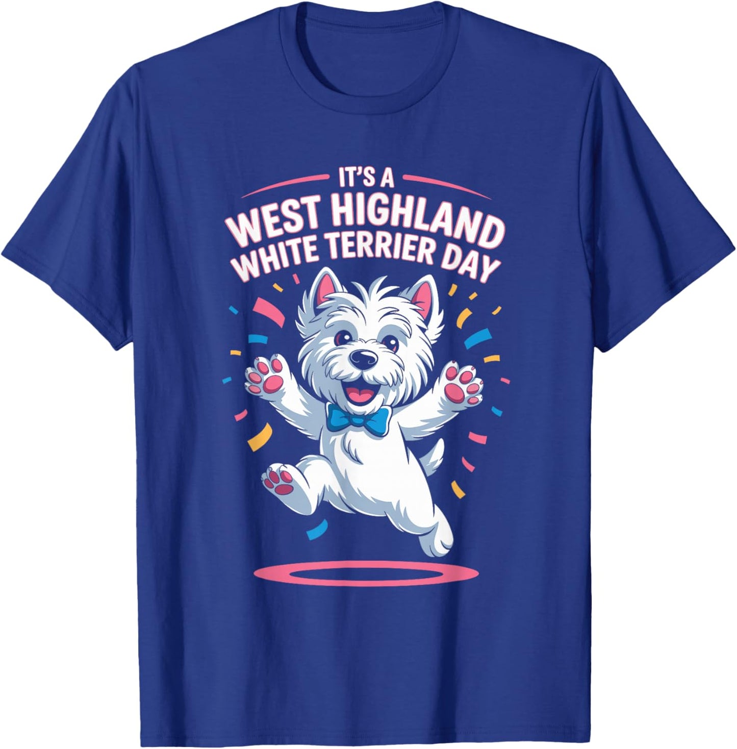 It’s A West Highland White Terrier Day Pet Dog Humor Westie T-Shirt - T-Shirt | Royal