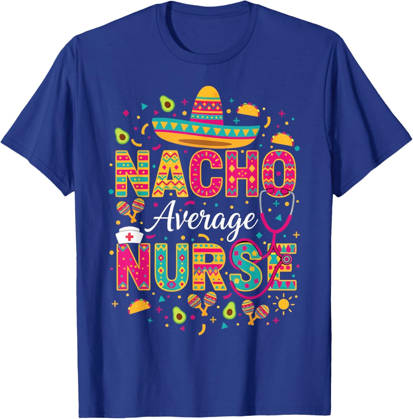Nacho Average Nurse Cinco De Mayo Fiesta Mexican Nursing T-Shirt - T-Shirt | Royal