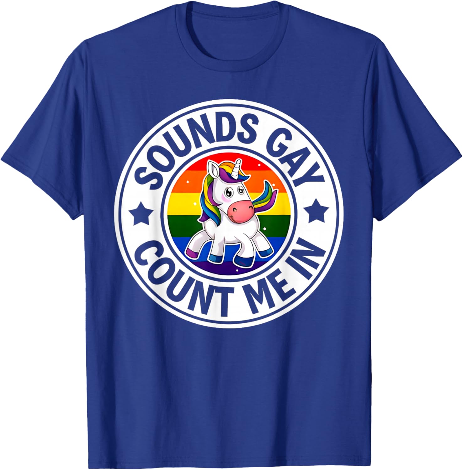 Sounds Gay Count Me in Unicorn Rainbow Flag LGBT Gay Pride T-Shirt - T-Shirt | Royal