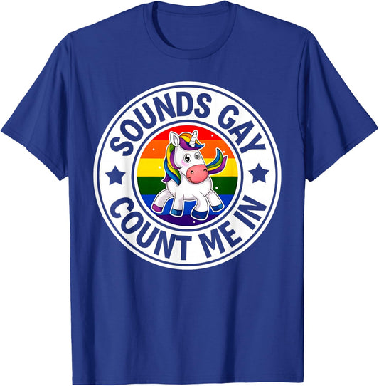 Sounds Gay Count Me in Unicorn Rainbow Flag LGBT Gay Pride T-Shirt - T-Shirt | Royal