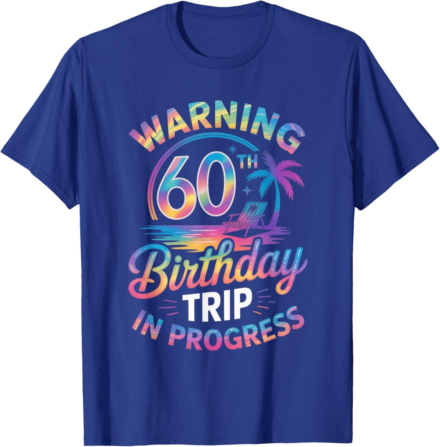Warning 60th Birthday Trip in Progress Bday 60 Years Old Fun T-Shirt - T-Shirt | Royal