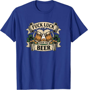 Pour The Beer St Patricks Day Irish Drinking Fuck Luck T-Shirt - T-Shirt | Royal