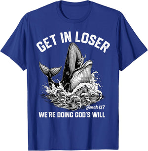 Get in Loser We're Doing God's Will Funny Christian Meme T-Shirt - T-Shirt | Royal