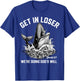 Get in Loser We're Doing God's Will Funny Christian Meme T-Shirt - T-Shirt | Royal