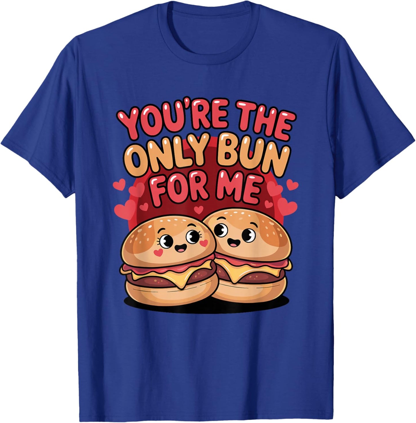 You're The Only Bun for Me Cute Burger Valentine Days T-Shirt - T-Shirt | Royal