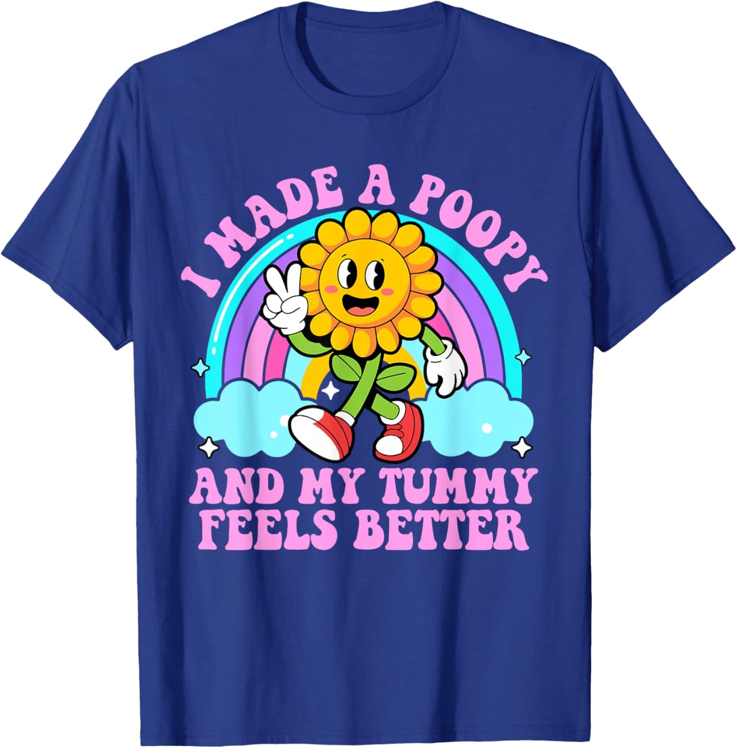 I Made A Poopy and My Tummy Feels Better Inappropriate Poop T-Shirt - T-Shirt | Royal