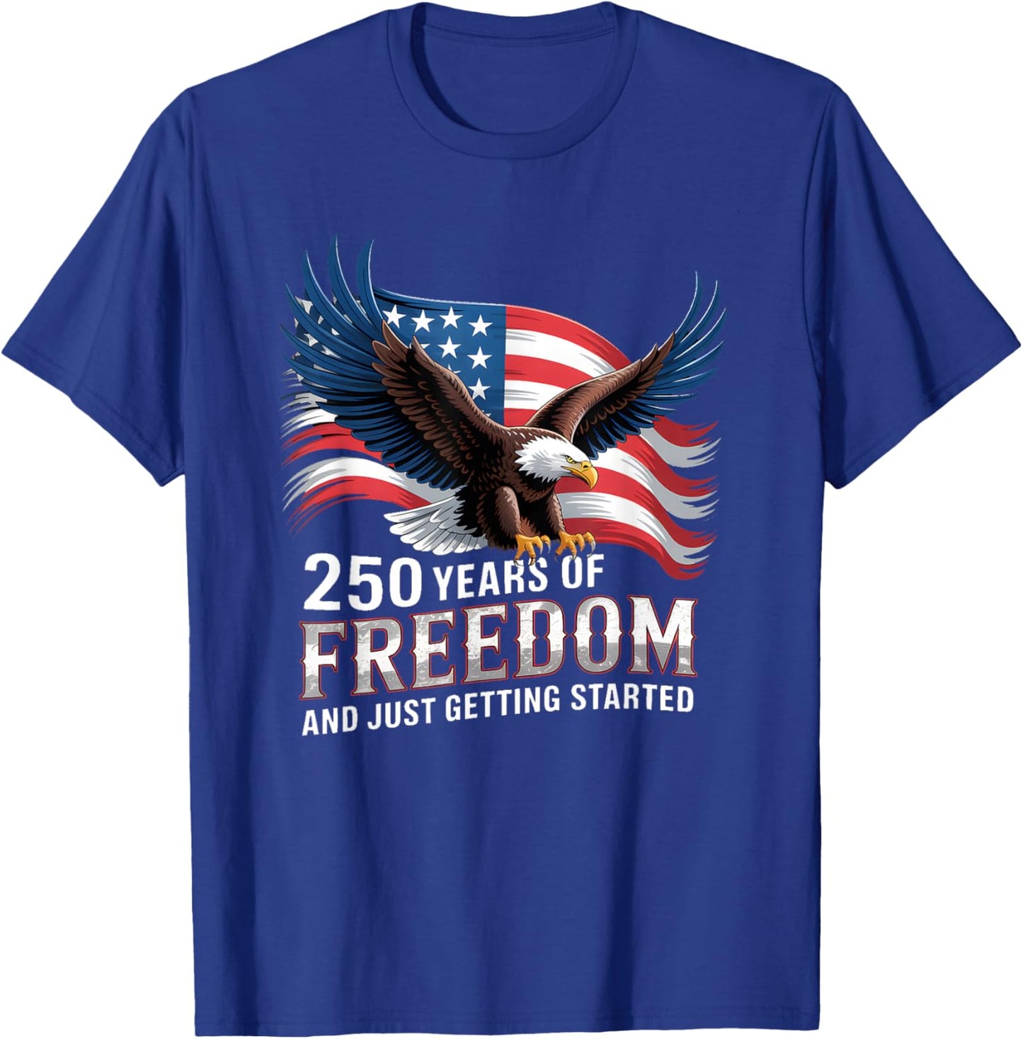 250 Years of Freedom Just Getting Started T-Shirt - T-Shirt | Royal