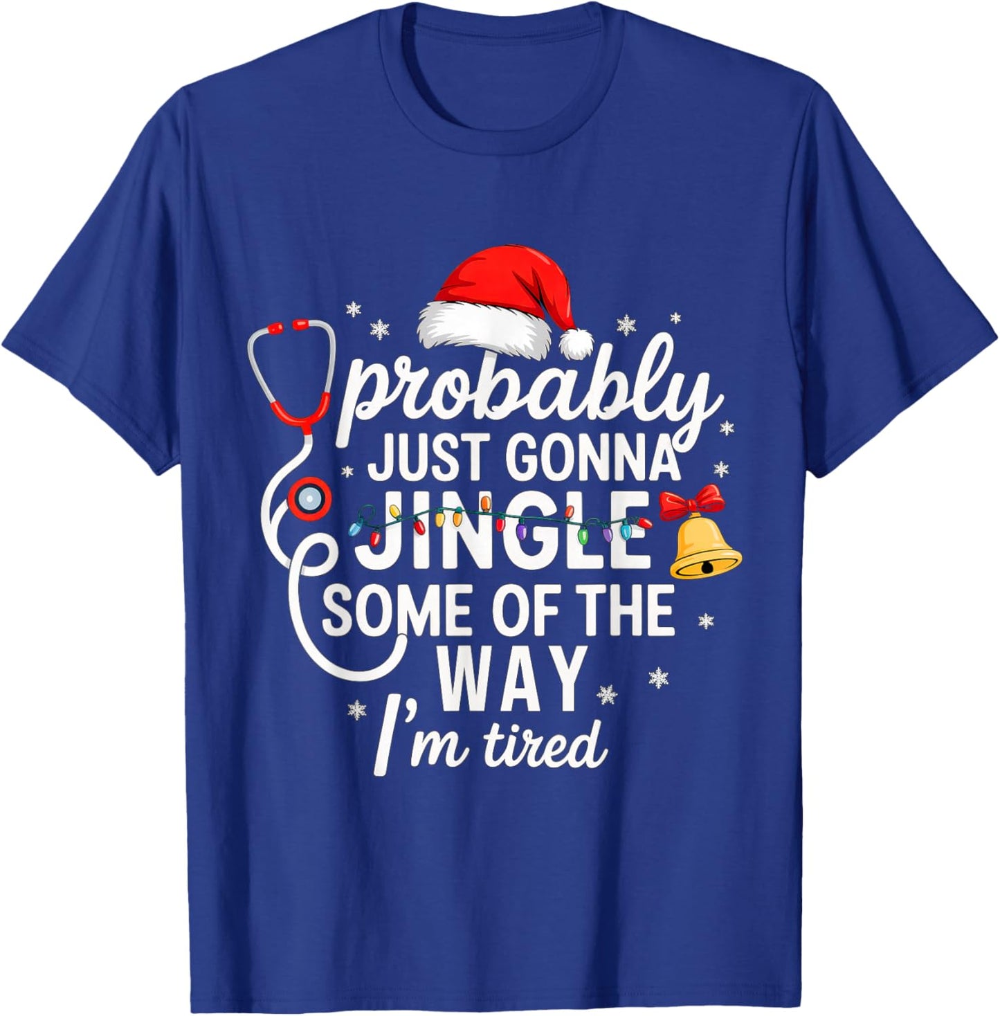 Probably just Gonna Jingle Some of The Way Christmas Nurse T-Shirt - T-Shirt | Royal