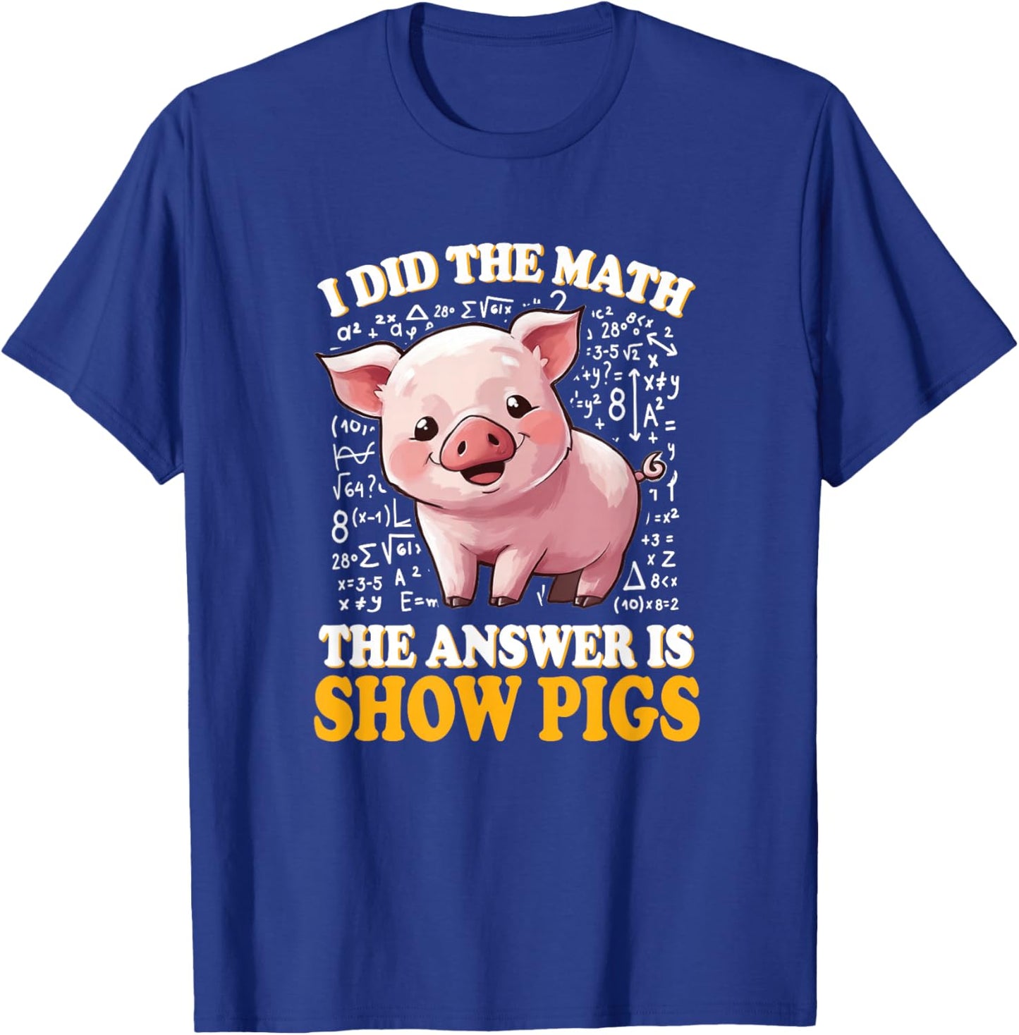 Kids I Did The Math Answer is Show Pigs Lover T-Shirt - T-Shirt | Royal
