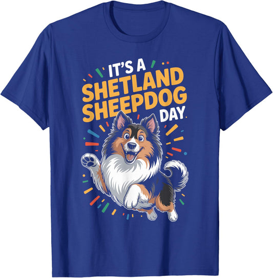 It’s A Shetland Sheepdog Day Funny Sheltie Pet Working Dog T-Shirt - T-Shirt | Royal