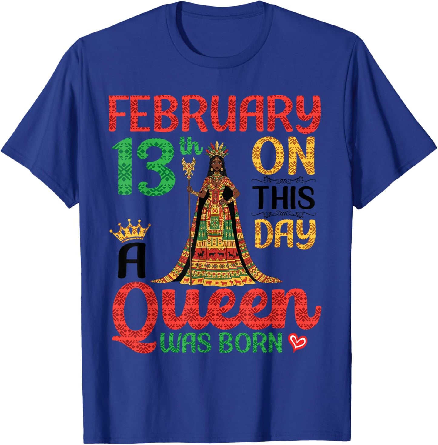 February 13th On This Day A Queen was Born Happy My Birthday T-Shirt - T-Shirt | Royal