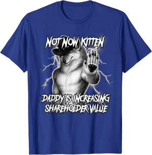 Not Now Kitten Daddy is Increasing Shareholder Value Funny T-Shirt - T-Shirt | Royal