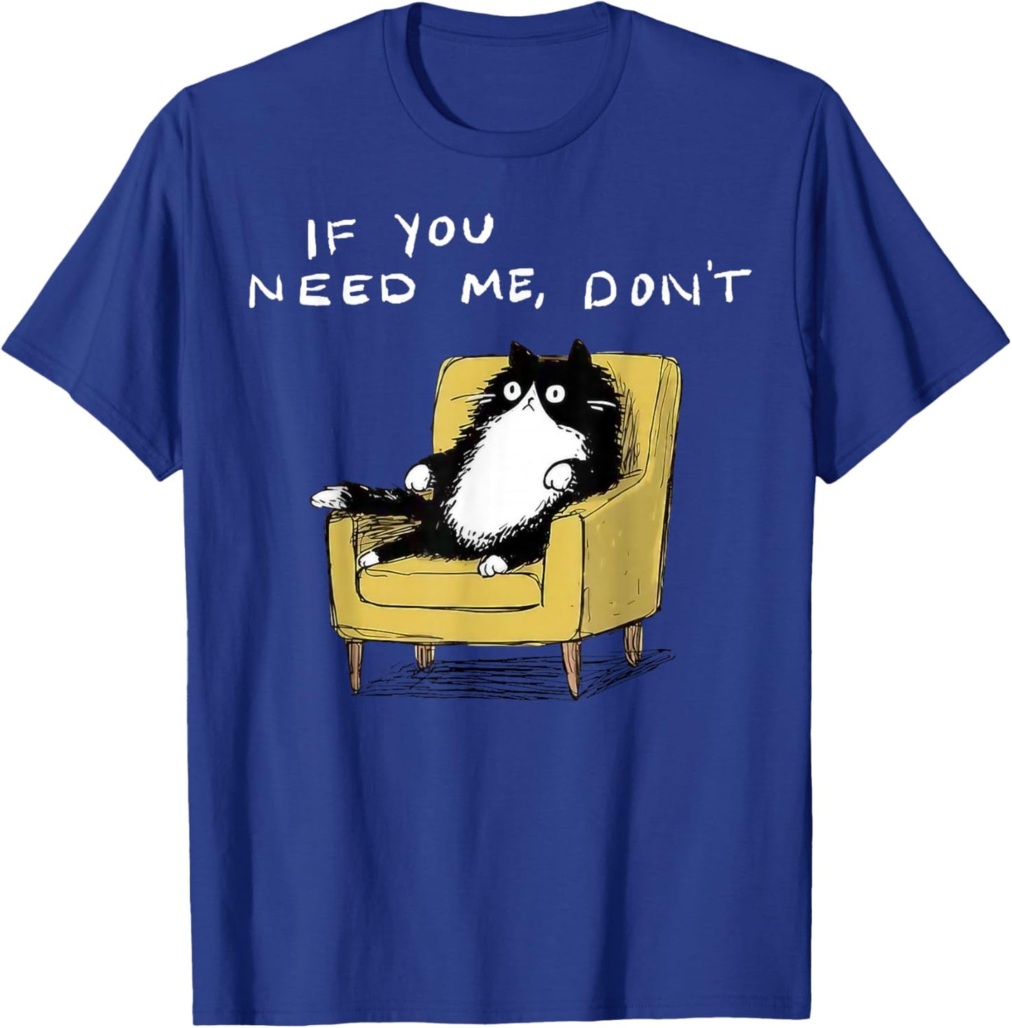 If You Need Me Don’t Funny Black Cat Sarcastic Humor T-Shirt - T-Shirt | Royal