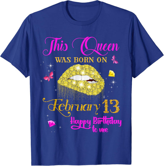This Queen was Born on February 13, February Birthday T-Shirt - T-Shirt | Royal