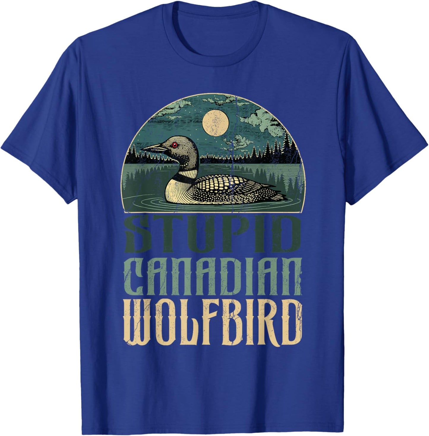 Funny Stupid Canadian Wolf Bird Lover Loon Birdwatching Gift T-Shirt - T-Shirt | Royal