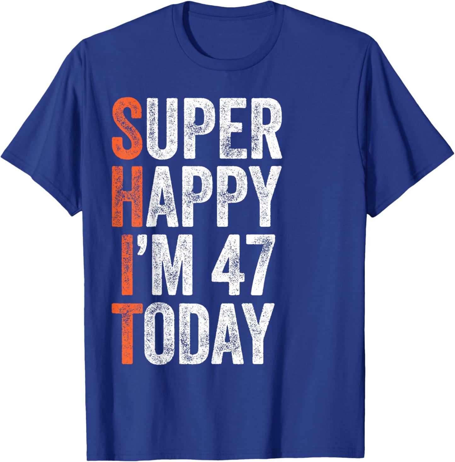Super Happy I'm 47 Years Old Gag Funny 47th Birthday T-Shirt - T-Shirt | Royal