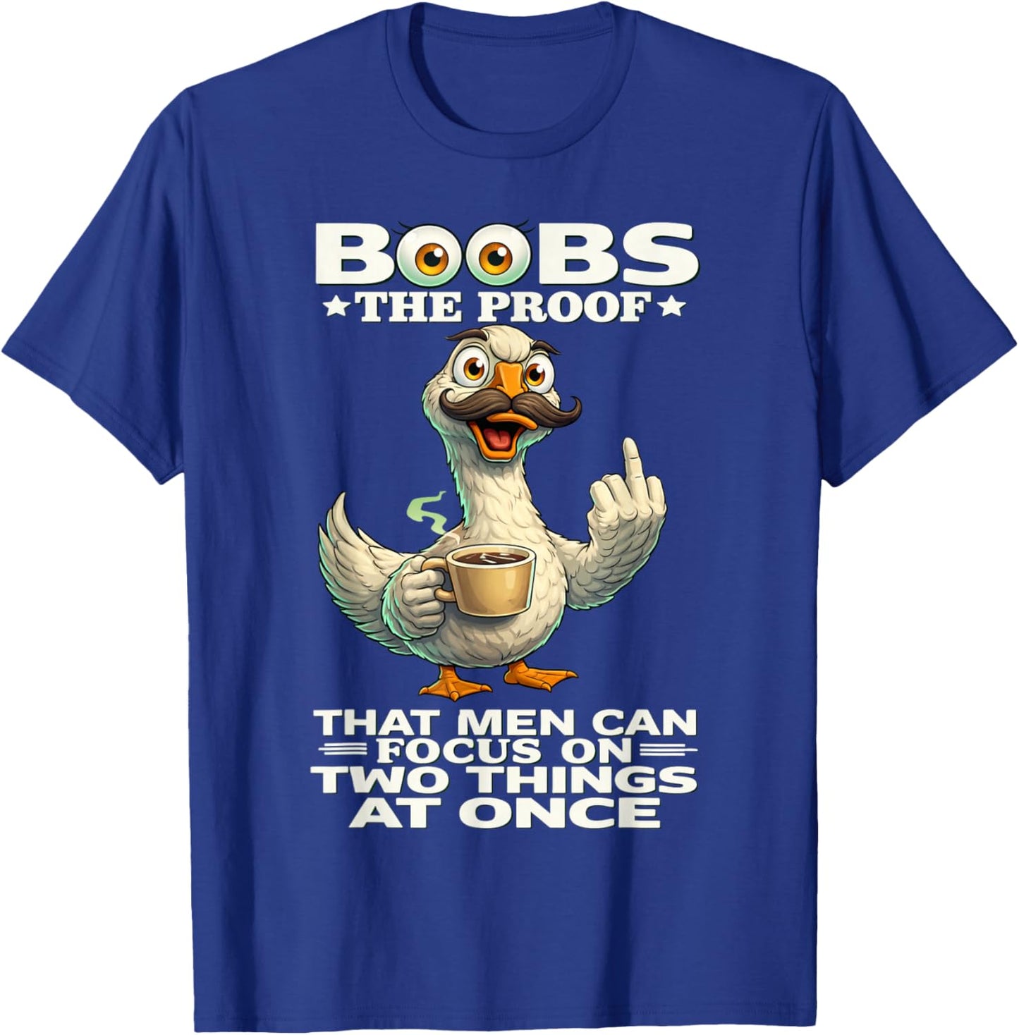 Boobs The Proof That Men Can Focus On Two Things at Once Fun T-Shirt - T-Shirt | Royal