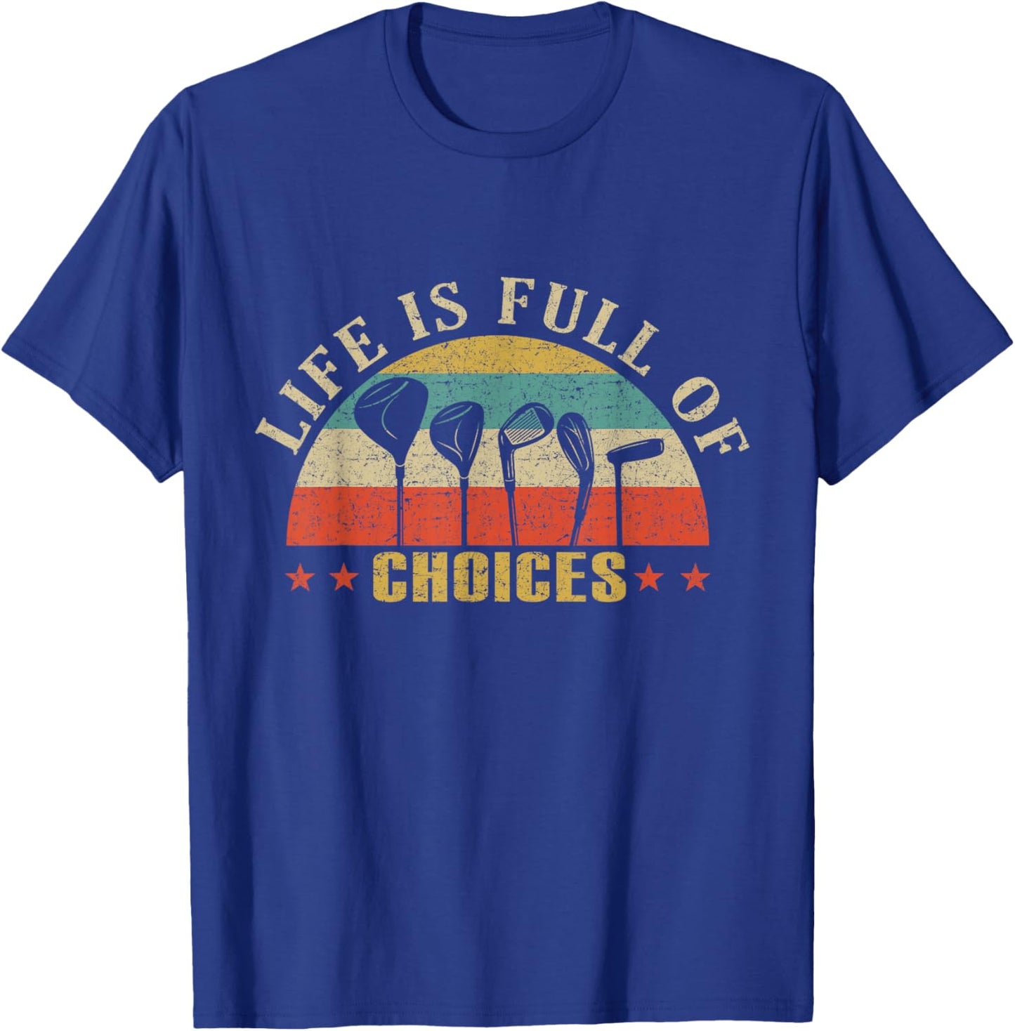 Life is Full of Choices Funny Golf Clubs Lover T-Shirt - T-Shirt | Royal