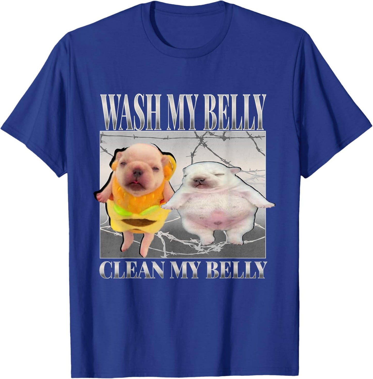 Funny pibble Meme wash My Belly Clean My Belly Meme T-Shirt - T-Shirt | Royal