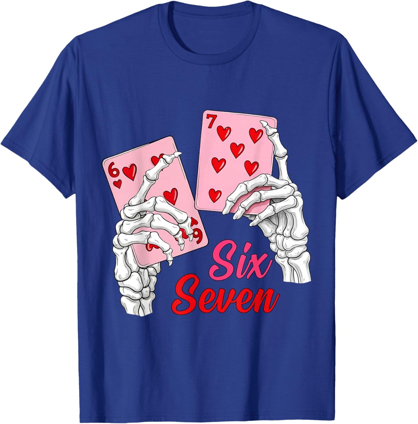 Playing Cards 67 Valentine Skeleton Hand Six Seven Slang 6 7 T-Shirt - T-Shirt | Royal