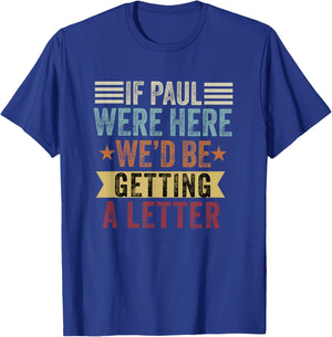 If Paul were Here We'd Be Getting a Letter Funny Christian T-Shirt - T-Shirt | Royal