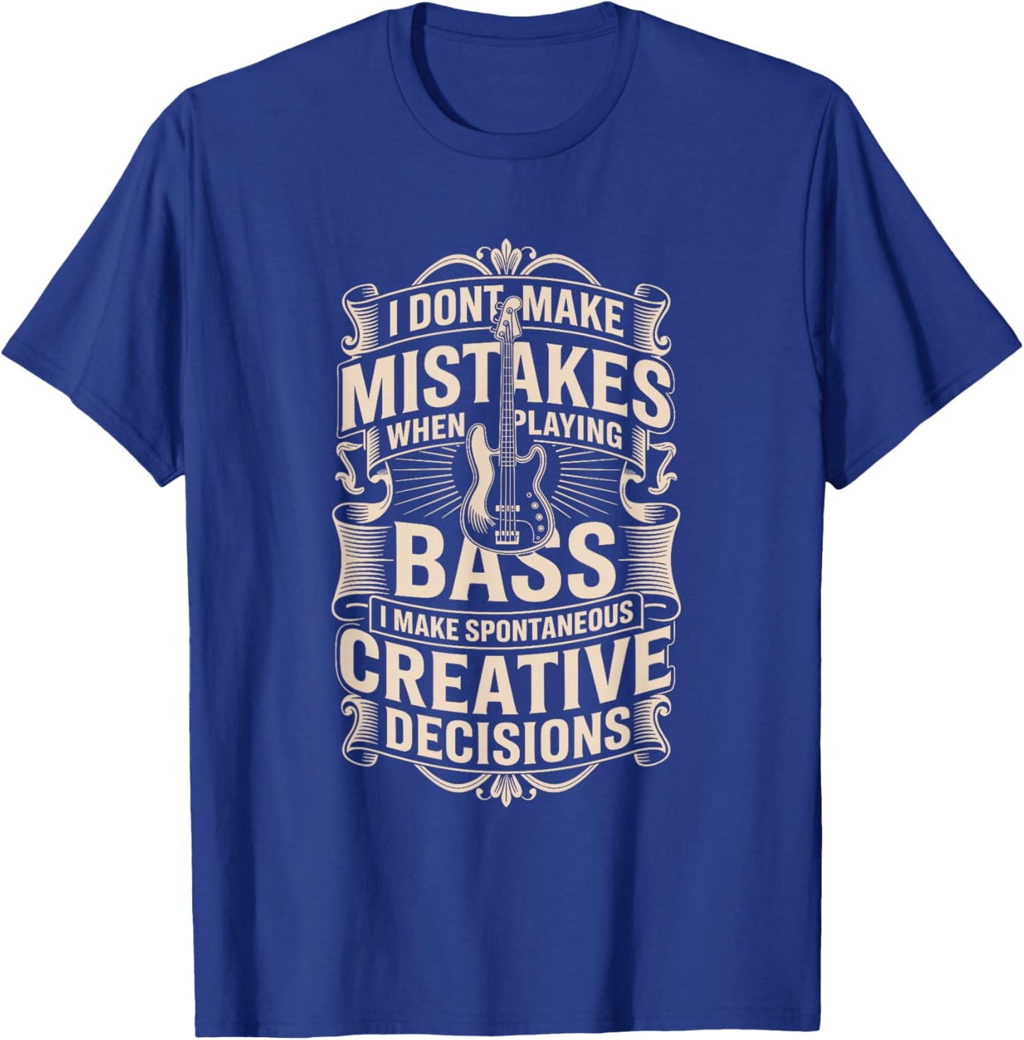 I Dont Make Mistakes When Playing Bass Creative Decisions T-Shirt - T-Shirt | Royal
