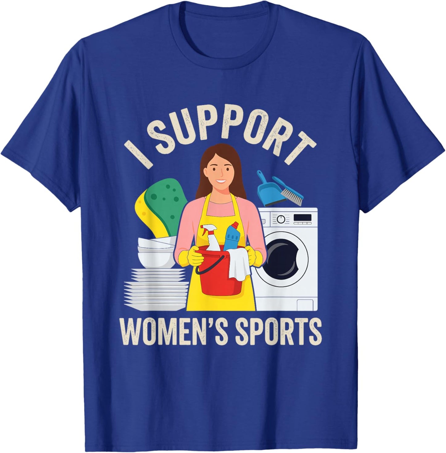 I Support Women's Sports Funny Chores Humor T-Shirt - T-Shirt | Royal