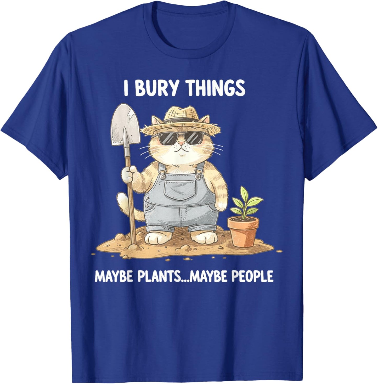 I Bury Things Maybe Plants Maybe People Gardening Funny Cat T-Shirt - T-Shirt | Royal