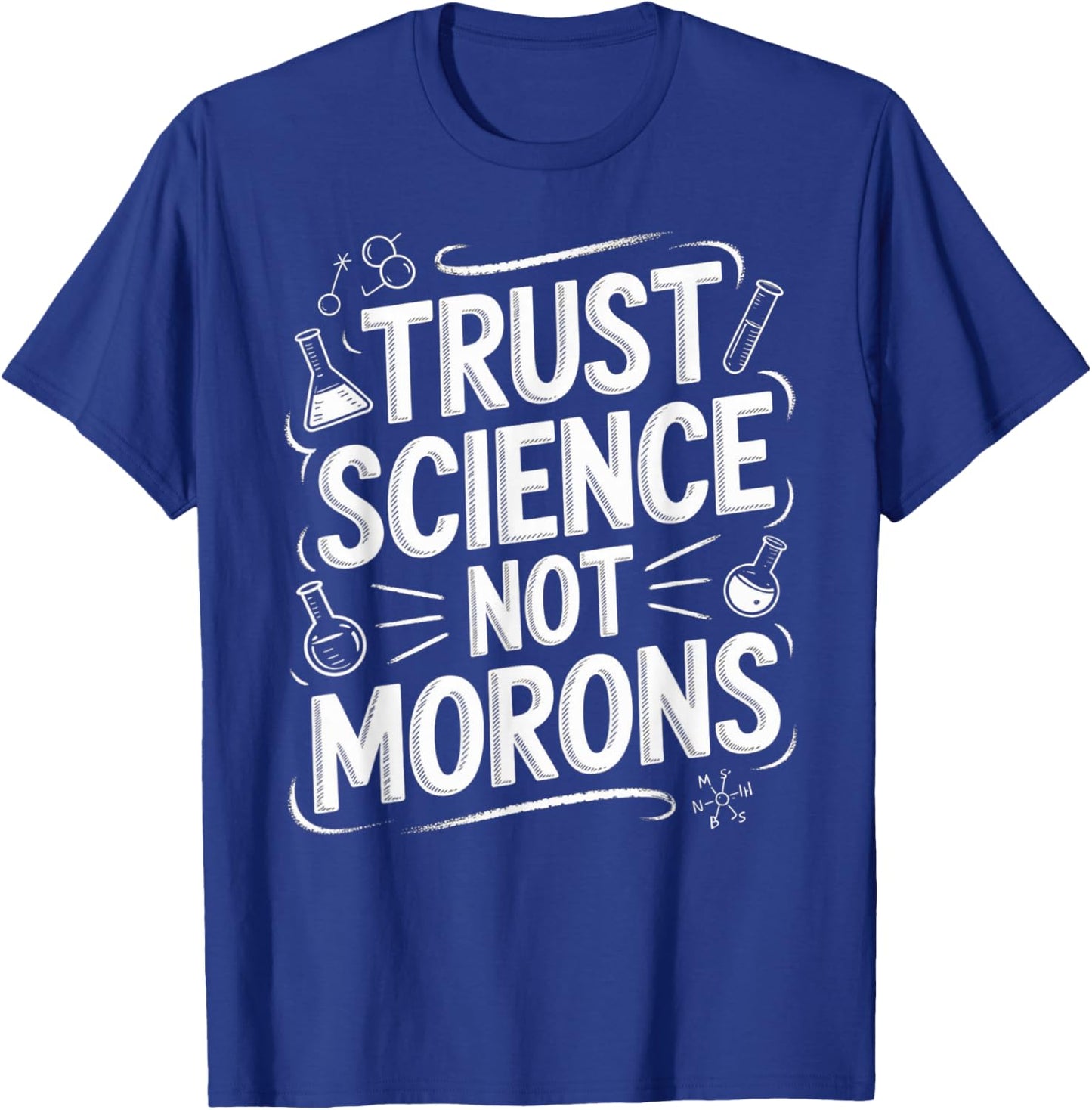 Trust Science Not Morons STEM Chemistry Biology T-Shirt - T-Shirt | Royal
