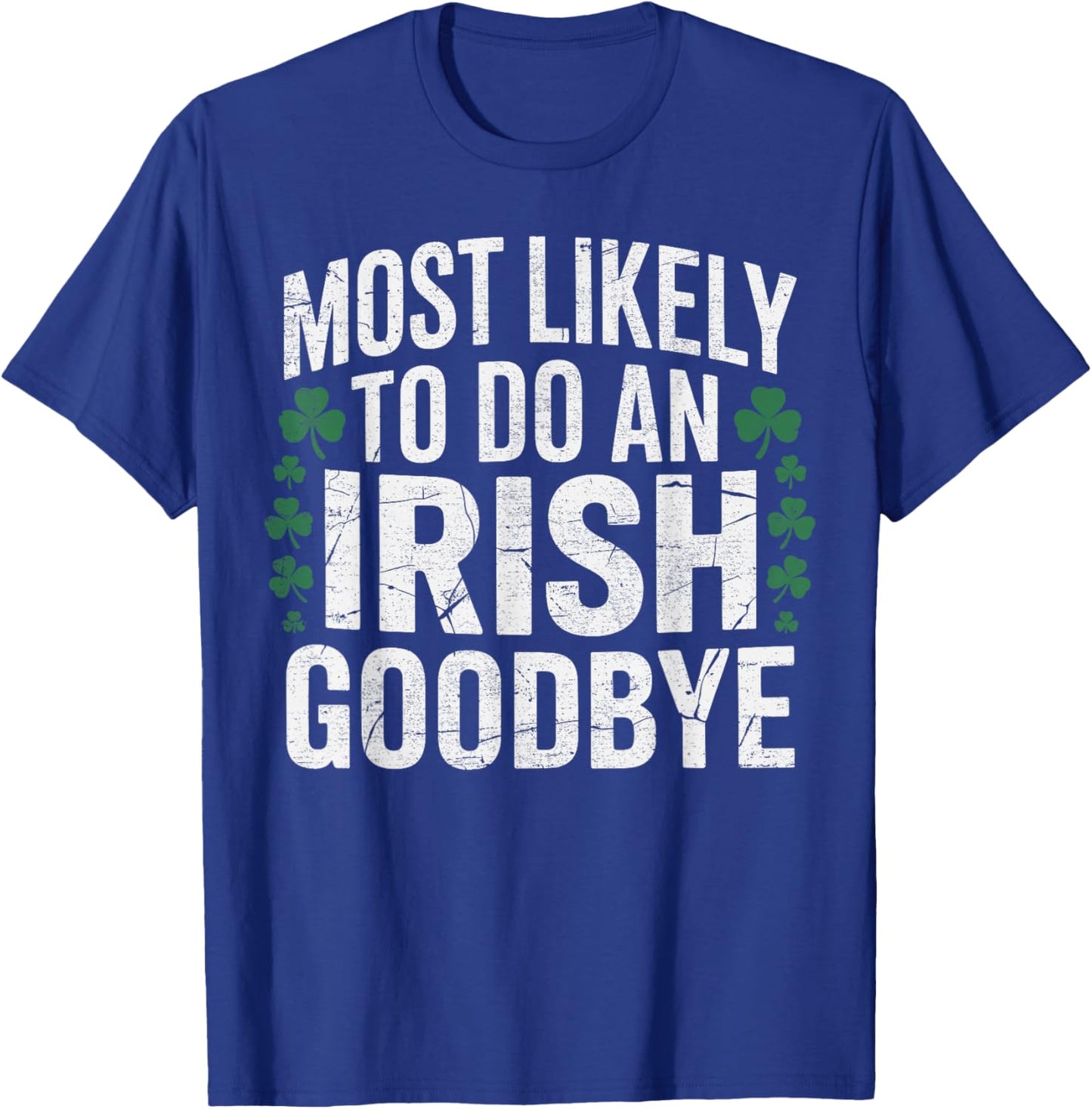 Most Likely to do an Irish Goodbye St Patrik's Day Shamrock T-Shirt - T-Shirt | Royal