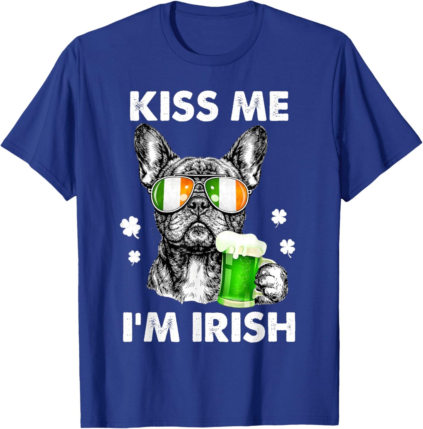 Kiss Me I’m Irish French Bulldog St Patrick French Bulldog T-Shirt - T-Shirt | Royal