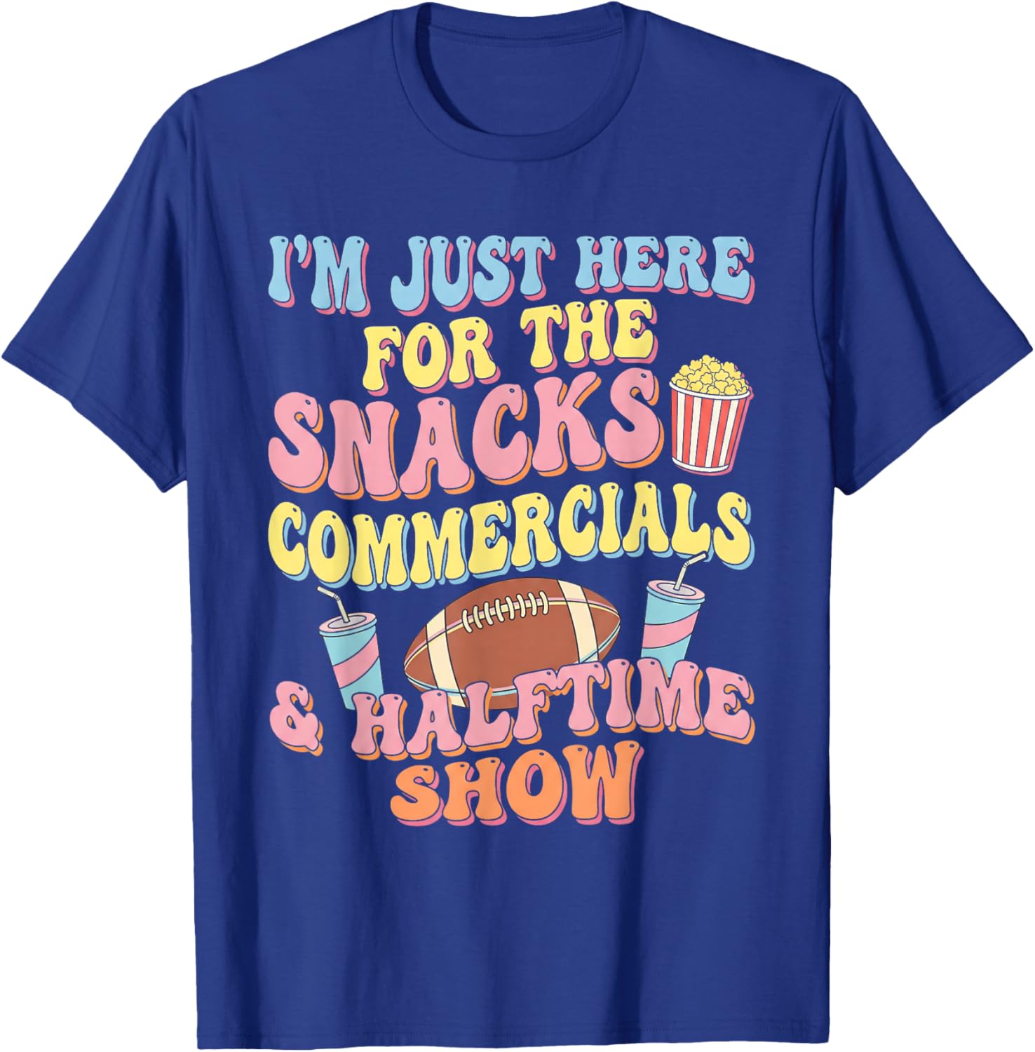 I'm Just Here for The Snacks Commercials Halftime Show T-Shirt - T-Shirt | Royal